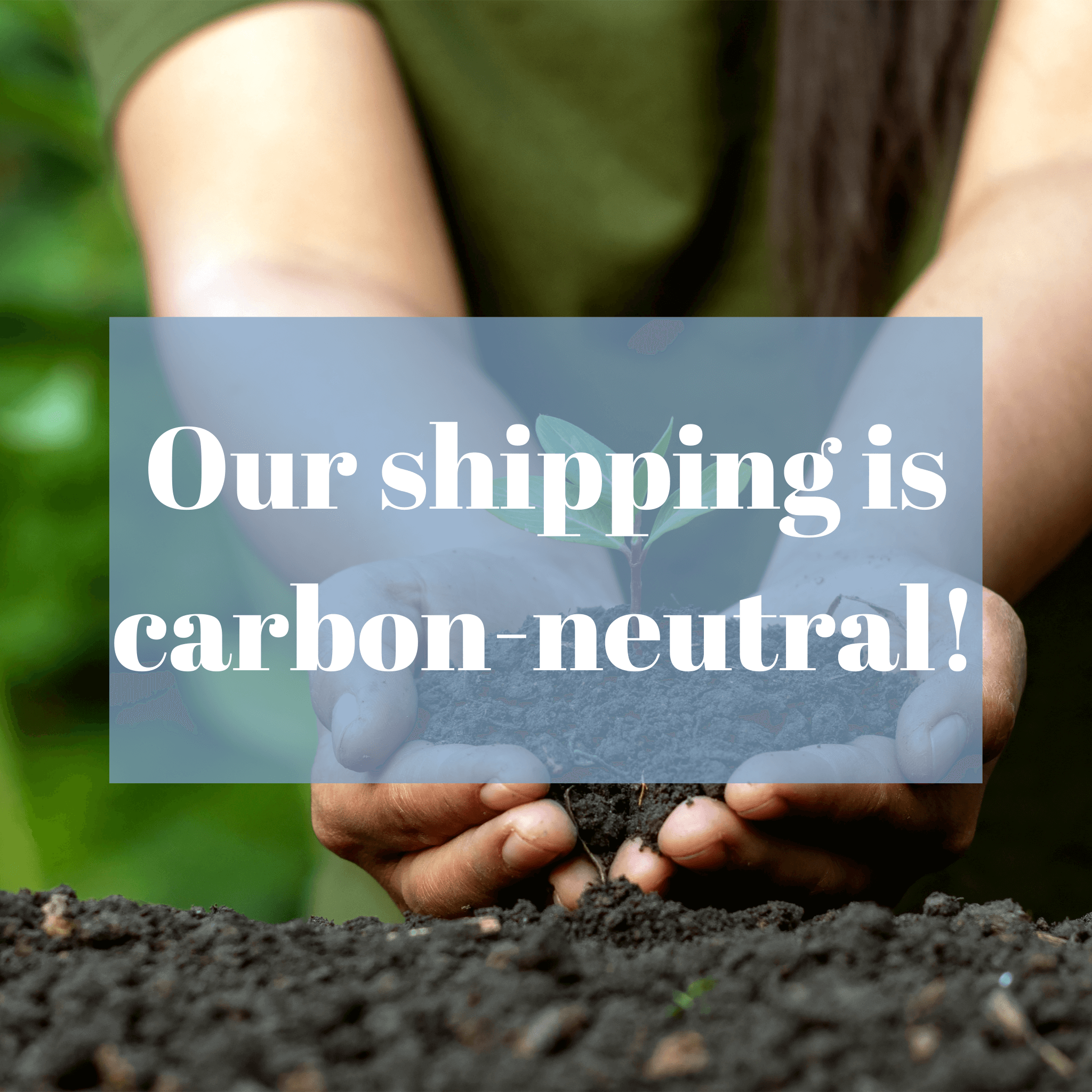Our shipping is carbon-neutral!